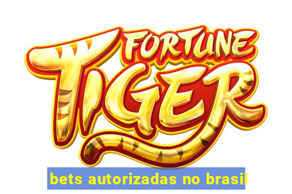 bets autorizadas no brasil